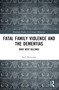 Fatal Family Violence and the Dementias (Gray Mist Killings) by Neil Websdale, 9781032368085
