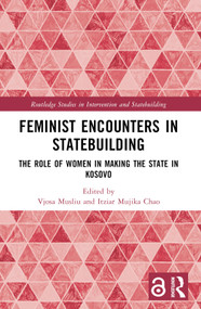 Feminist Encounters in Statebuilding (The Role of Women in Making the State in Kosovo) by Vjosa Musliu, Itziar Mujika Chao, 9781032536491