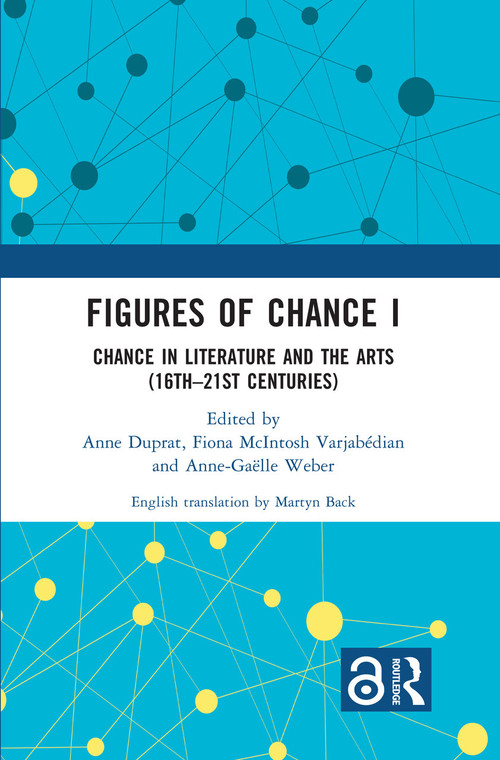 Figures of Chance I (Chance in Literature and the Arts (16th-21st Centuries)) by Anne Duprat, Fiona McIntosh Varjabédian, Anne-Gaëlle Weber, 9781032358635