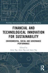 Financial and Technological Innovation for Sustainability (Environmental, Social and Governance Performance) by Artie Ng, Jatin Nathwani, 9781032264455
