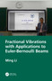 Fractional Vibrations with Applications to Euler-Bernoulli Beams by Ming Li, 9781032608914