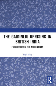 The Gaidinliu Uprising in British India (Encountering the Millenarian) by Sajal Nag, 9781032729329