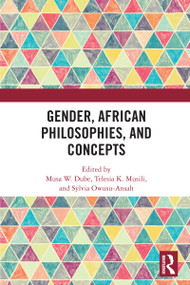 Gender, African Philosophies, and Concepts by Musa W. Dube, Telesia K. Musili, Sylvia Owusu-Ansah, 9781032623894