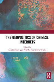The Geopolitics of Chinese Internets by Jack Linchuan Qiu, Peter K. Yu, Elisa Oreglia, 9781032690148