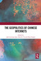 The Geopolitics of Chinese Internets by Jack Linchuan Qiu, Peter K. Yu, Elisa Oreglia, 9781032690148