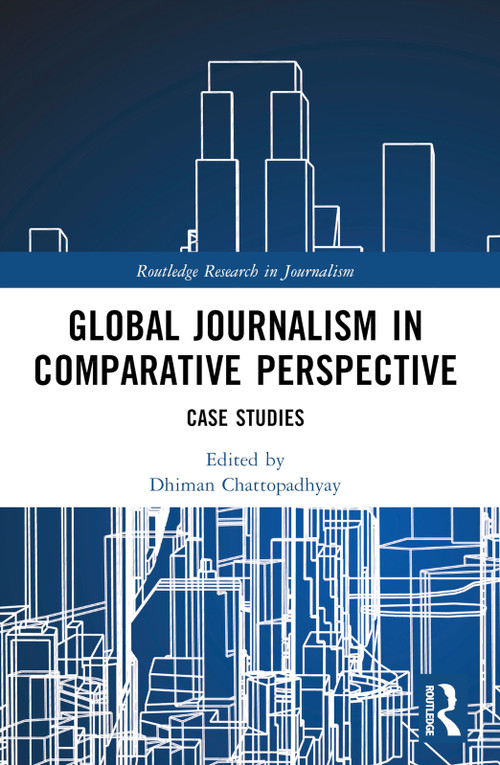 Global Journalism in Comparative Perspective (Case Studies) by Dhiman Chattopadhyay, 9781032356082