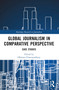 Global Journalism in Comparative Perspective (Case Studies) by Dhiman Chattopadhyay, 9781032356082