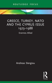 Greece, Turkey, NATO and the Cyprus Issue 1973-1988 (Enemies Allied) - 9781032395067 by Andreas Stergiou, 9781032395067