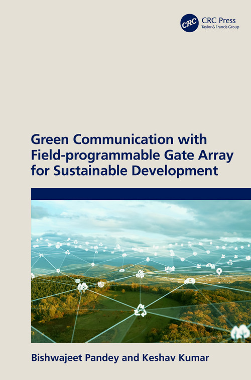 Green Communication with Field-programmable Gate Array for Sustainable Development by Bishwajeet Pandey, Keshav Kumar, 9781032299495