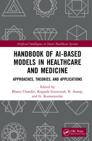 Handbook of AI-Based Models in Healthcare and Medicine (Approaches, Theories, and Applications) by Bhanu Chander, Koppala Guravaiah, B. Anoop, G. Kumaravelan, 9781032425887