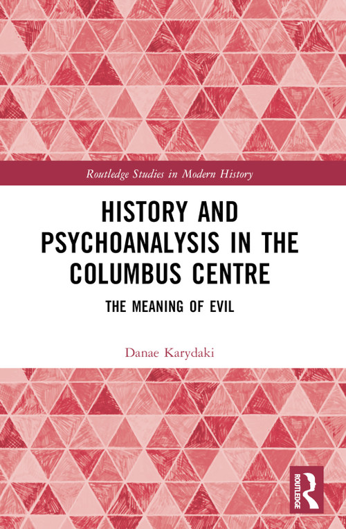 History and Psychoanalysis in the Columbus Centre (The Meaning of Evil) by Danae Karydaki, 9781032623832