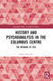 History and Psychoanalysis in the Columbus Centre (The Meaning of Evil) by Danae Karydaki, 9781032623832