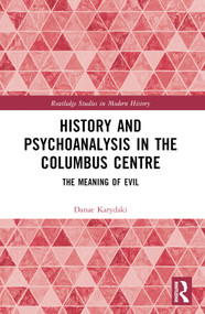 History and Psychoanalysis in the Columbus Centre (The Meaning of Evil) by Danae Karydaki, 9781032623832