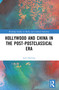 Hollywood and China in the Post-postclassical Era by Lara Herring, 9781032506036