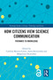 How Citizens View Science Communication (Pathways to Knowledge) by Carolina Moreno-Castro, Aneta Krzewińska, Małgorzata Dzimińska, 9781032510682