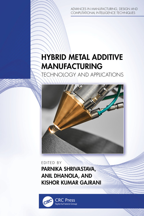 Hybrid Metal Additive Manufacturing (Technology and Applications) by Parnika Shrivastava, Anil Dhanola, Kishor Kumar Gajrani, 9781032523996