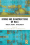 Hymns and Constructions of Race (Mobility, Agency, De/Coloniality) by Erin Johnson-Williams, Philip Burnett, 9781032411866