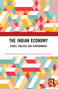 The Indian Economy (Issues, Policies and Performance) by Rajib Bhattacharyya, Ananya Ghosh Dastidar, 9781032619217