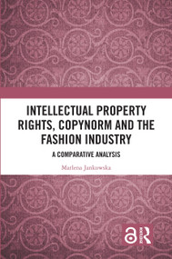 Intellectual Property Rights, Copynorm and the Fashion Industry (A Comparative Analysis) by Marlena Jankowska, 9781032452272