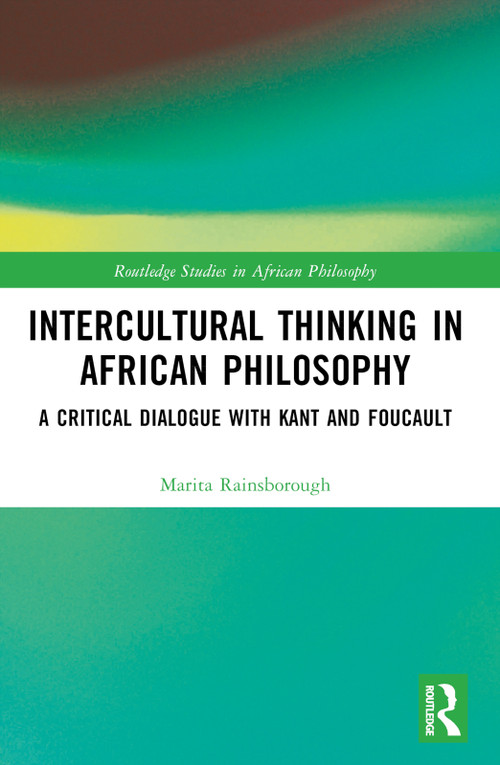 Intercultural Thinking in African Philosophy (A Critical Dialogue with Kant and Foucault) by Marita Rainsborough, 9781032658742