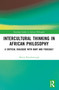 Intercultural Thinking in African Philosophy (A Critical Dialogue with Kant and Foucault) by Marita Rainsborough, 9781032658742