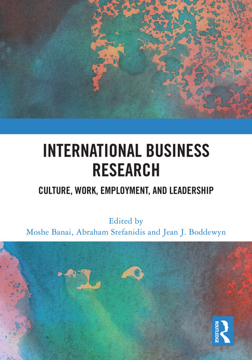 International Business Research (Culture, Work, Employment, and Leadership) by Moshe Banai, Abraham Stefanidis, Jean J. Boddewyn, 9781032606095