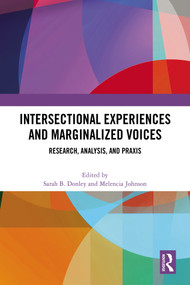 Intersectional Experiences and Marginalized Voices (Research, Analysis, and Praxis) by Sarah B. Donley, Melencia Johnson, 9781032696621