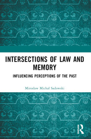 Intersections of Law and Memory (Influencing Perceptions of the Past) by Mirosław Michał Sadowski, 9781032610184