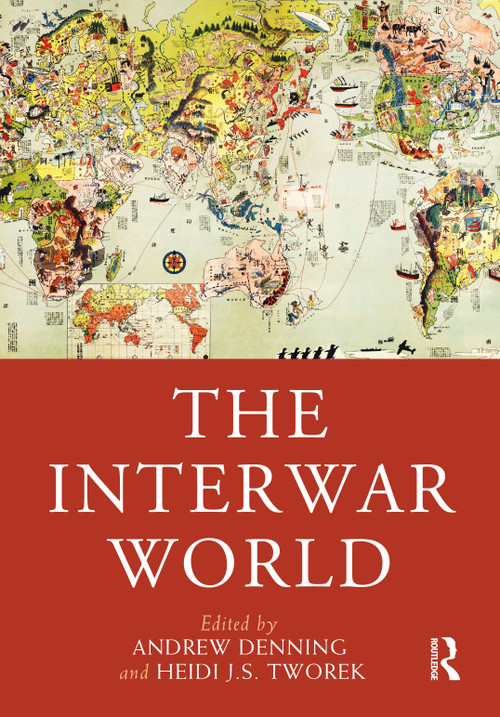The Interwar World by Andrew Denning, Heidi J.S. Tworek, 9780367616854