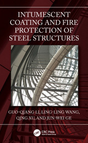 Intumescent Coating and Fire Protection of Steel Structures by Guo-Qiang Li, Ling-Ling Wang, Qing Xu, Jun-Wei Ge, 9781032263571