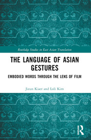 The Language of Asian Gestures (Embodied Words Through the Lens of Film) by Jieun Kiaer, Loli Kim, 9781032331645