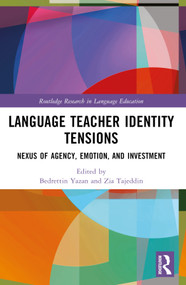Language Teacher Identity Tensions (Nexus of Agency, Emotion, and Investment) by Zia Tajeddin, Bedrettin Yazan, 9781032514734