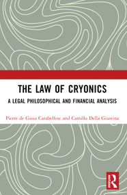 The Law of Cryonics (A Legal Philosophical and Financial Analysis) by Pierre de Gioia Carabellese, Camilla Della Giustina, 9781032559674