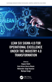 Lean Six Sigma 4.0 for Operational Excellence Under the Industry 4.0 Transformation by Rajeev Rathi, Jose Garza-Reyes, Mahender Singh Kaswan, Mahipal Singh, 9781032464190
