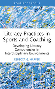 Literacy Practices in Sports and Coaching (Developing Literacy Competencies in Interdisciplinary Environments) - 9781032502731 by Rebecca G. Harper, 9781032502731