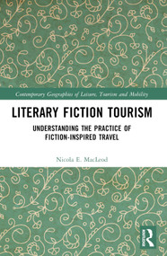 Literary Fiction Tourism (Understanding the Practice of Fiction-Inspired Travel) by Nicola E. MacLeod, 9781032324326