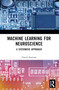 Machine Learning for Neuroscience (A Systematic Approach) by Chuck Easttom, 9781032137278