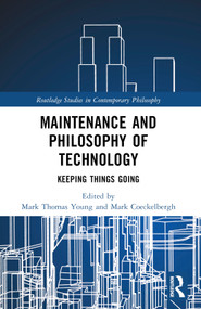 Maintenance and Philosophy of Technology (Keeping Things Going) by Mark Thomas Young, Mark Coeckelbergh, 9781032326870