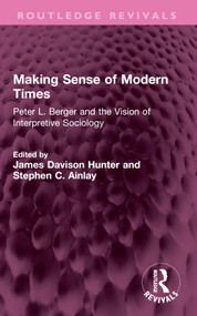 Making Sense of Modern Times (Peter L. Berger and the Vision of Interpretive Sociology) by James Davison Hunter, Stephen C. Ainlay, 9781032714677