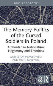 The Memory Politics of the Cursed Soldiers in Poland (Authoritarian Nationalism, Hegemony and Emotions) - 9781032437866 by Krzysztof Jaskułowski, Piotr Majewski, 9781032437866