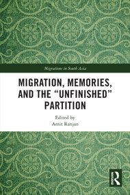 Migration, Memories, and the "Unfinished" Partition by Amit Ranjan, 9781032700045