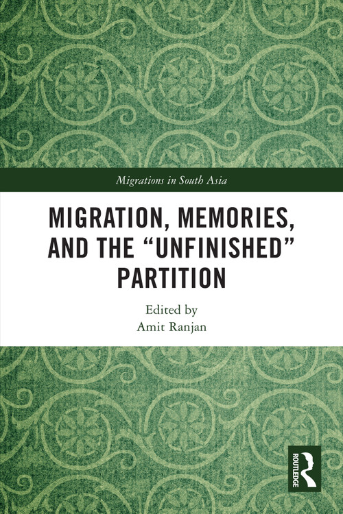 Migration, Memories, and the "Unfinished" Partition by Amit Ranjan, 9781032700045