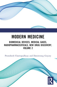 Modern Medicine (Biomedical Devices, Medical Gases, Radiopharmaceuticals, New Drug Discovery, Volume 2) by Pronobesh Chattopadhyay, Danswrang Goyary, 9781032503042