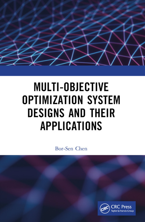 Multi-Objective Optimization System Designs and Their Applications by Bor-Sen Chen, 9781032422985