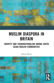 Muslim Diaspora in Britain (Identity and Transnationalism among South Asian Muslim Communities) by Sabah Khan, 9781032722702