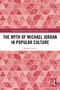 The Myth of Michael Jordan in Popular Culture by Tomasz Jacheć, 9781032591285