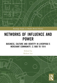 Networks of Influence and Power (Business, Culture and Identity in Liverpool's Merchant Community, c.1800 to 1914) by Robert Lee, 9781032309521