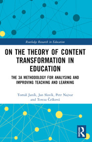 On the Theory of Content Transformation in Education (The 3A Methodology for Analysing and Improving Teaching and Learning) by Tomáš Janík, Jan Slavík, Petr Najvar, Tereza Češková, 9781032649542