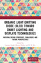 Organic Light Emitting Diode (OLED) Toward Smart Lighting and Displays Technologies (Material Design Strategies, Challenges and Future Perspectives) by Laxman Singh, Rituraj Dubey, R. N. Rai, 9781032197043