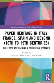 Paper Heritage in Italy, France, Spain and Beyond (16th to 19th Centuries) (Collector Aspirations & Collection Destinies) by Benedetta Borello, Laura Casella, 9781032448008